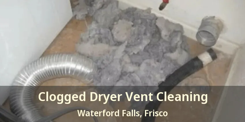 Clogged Dryer Vent Cleaning Waterford Falls, Frisco - TX