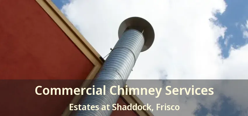 Commercial Chimney Services Estates at Shaddock, Frisco - TX
