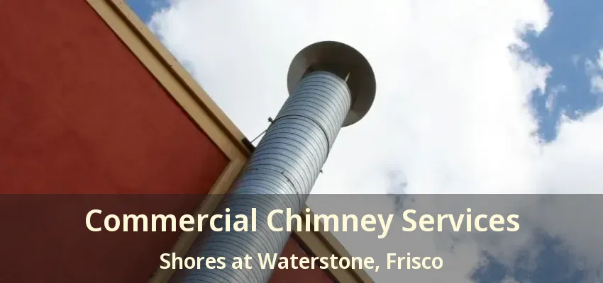 Commercial Chimney Services Shores at Waterstone, Frisco - TX