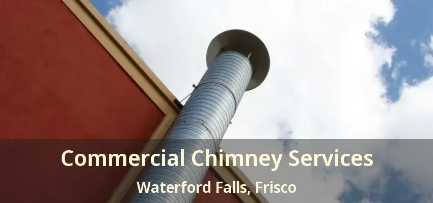 Commercial Chimney Services Waterford Falls, Frisco - TX