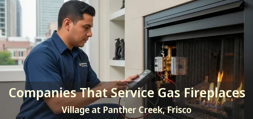 Companies That Service Gas Fireplaces Village at Panther Creek, Frisco - TX