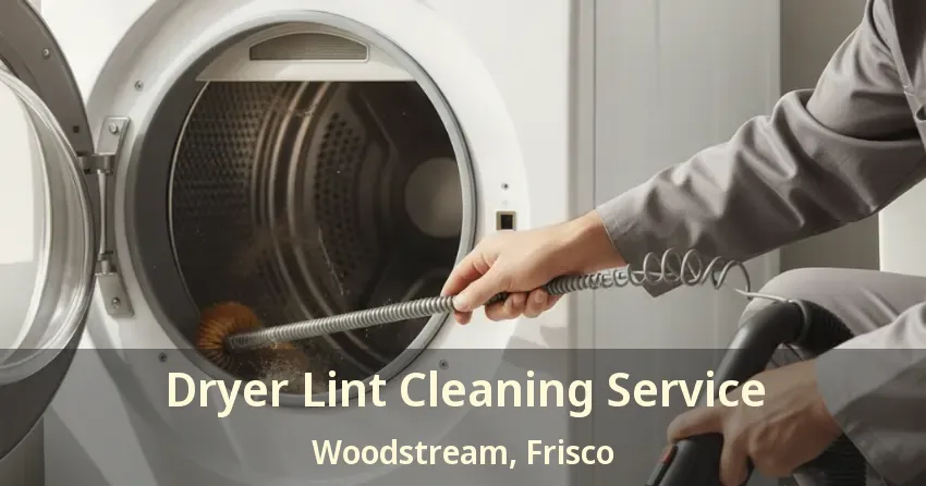 Dryer Lint Cleaning Service Woodstream, Frisco - TX