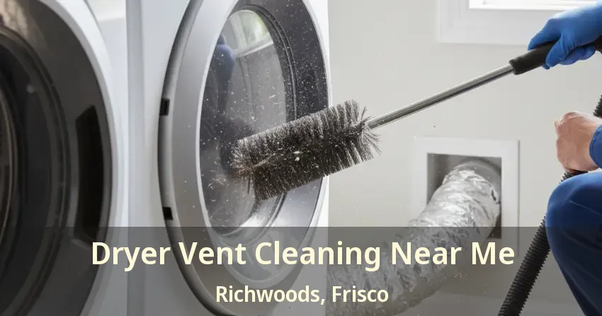 Dryer Vent Cleaning Near Me Richwoods, Frisco - TX