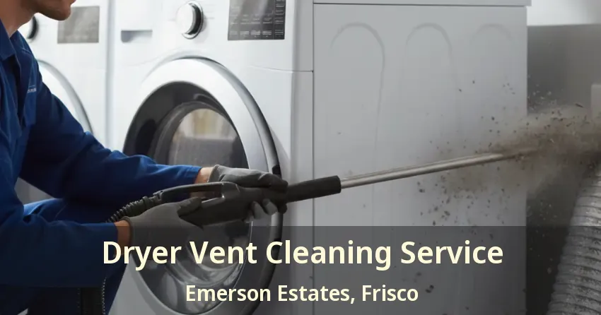 Dryer Vent Cleaning Service Emerson Estates, Frisco - TX