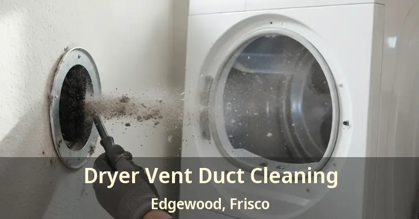 Dryer Vent Duct Cleaning Edgewood, Frisco - TX