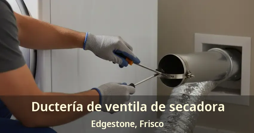 Ductería de ventila de secadora Edgestone, Frisco - TX