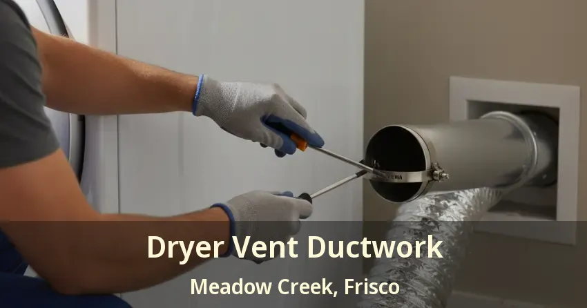 Dryer Vent Ductwork Meadow Creek, Frisco - TX