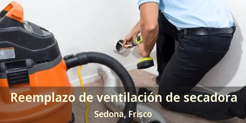 Reemplazo de ventilación de secadora Sedona, Frisco - TX
