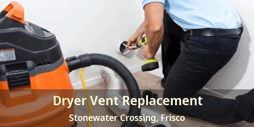 Dryer Vent Replacement Stonewater Crossing, Frisco - TX