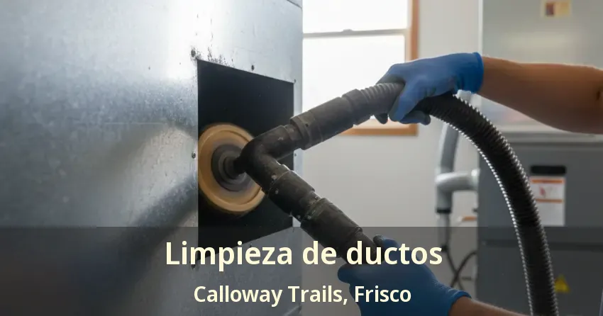 Limpieza de ductos Calloway Trails, Frisco - TX Limpieza de ductos Calloway Trails, Frisco - TX