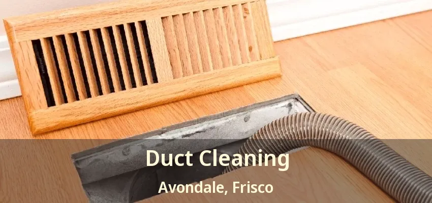Duct Cleaning Avondale, Frisco - TX