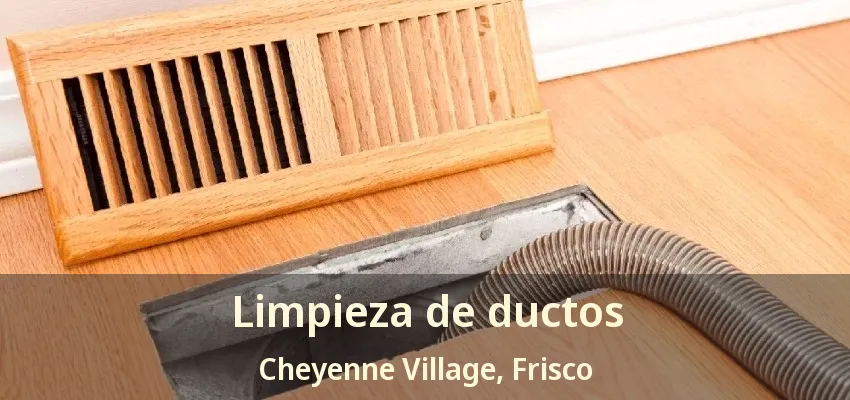 Limpieza de ductos Cheyenne Village, Frisco - TX