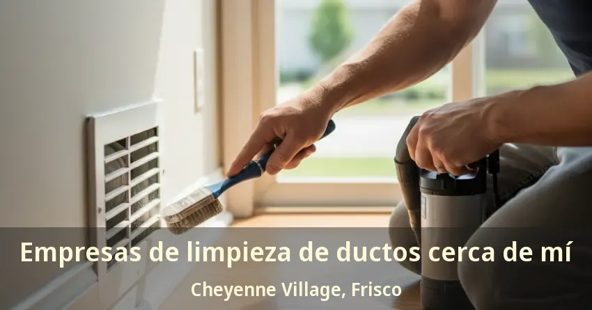 Empresas de limpieza de ductos cerca de mí Cheyenne Village, Frisco - TX