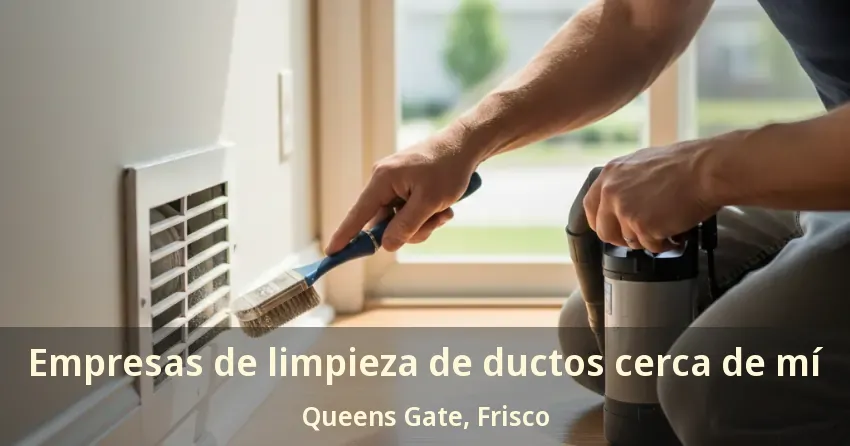 Empresas de limpieza de ductos cerca de mí Queens Gate, Frisco - TX Empresas de limpieza de ductos cerca de mí Queens Gate, Frisco - TX