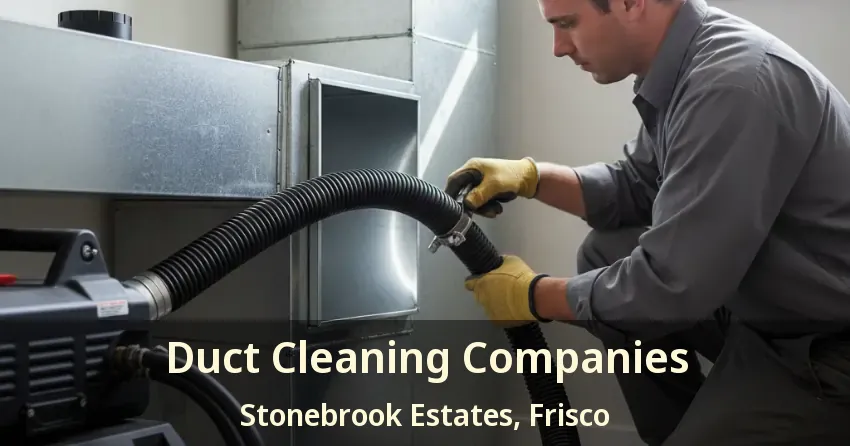 Duct Cleaning Companies Stonebrook Estates, Frisco - TX