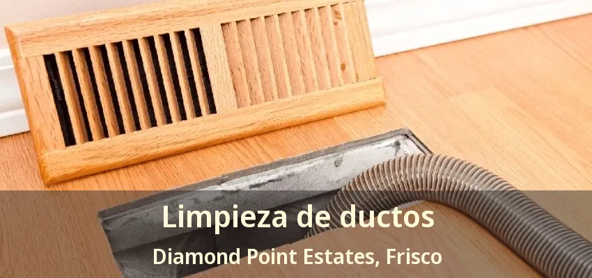 Limpieza de ductos Diamond Point Estates, Frisco - TX