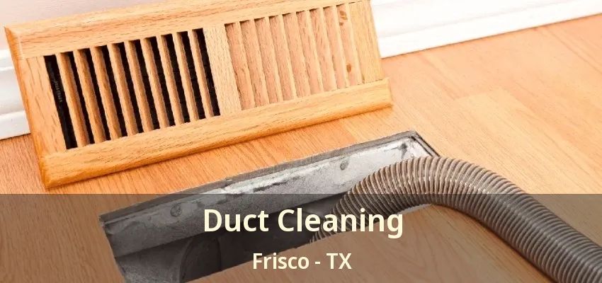Duct Cleaning Frisco - TX