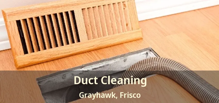 Duct Cleaning Grayhawk, Frisco - TX