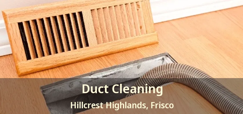 Duct Cleaning Hillcrest Highlands, Frisco - TX