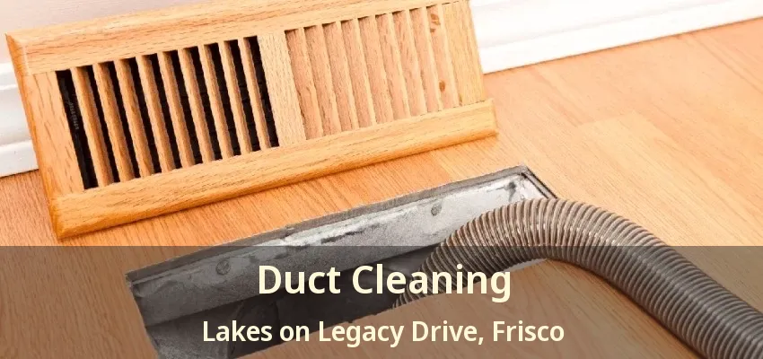 Duct Cleaning Lakes on Legacy Drive, Frisco - TX
