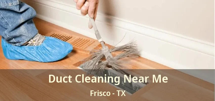 Duct Cleaning Near Me Frisco - TX