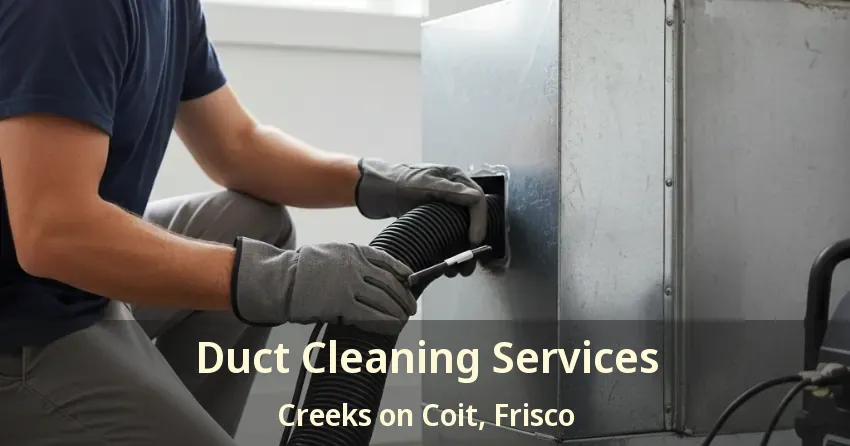 Duct Cleaning Services Creeks on Coit, Frisco - TX