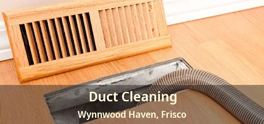 Duct Cleaning Wynnwood Haven, Frisco - TX