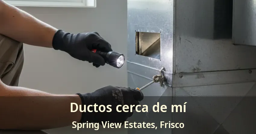Ductos cerca de mí Spring View Estates, Frisco - TX Ductos cerca de mí Spring View Estates, Frisco - TX