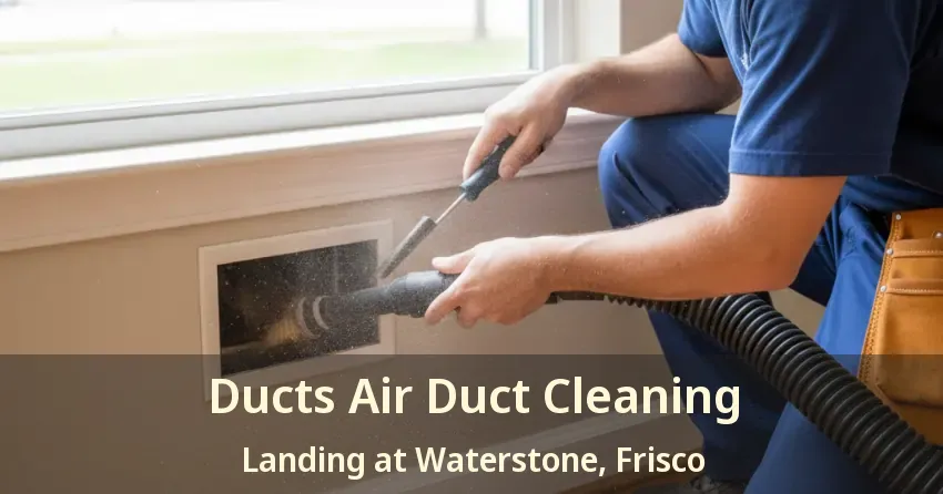 Ducts Air Duct Cleaning Landing at Waterstone, Frisco - TX Ducts Air Duct Cleaning Landing at Waterstone, Frisco - TX