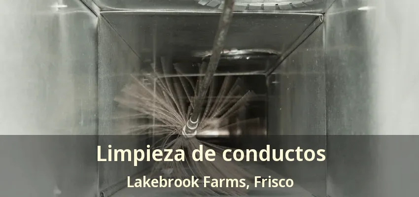 Limpieza de conductos Lakebrook Farms, Frisco - TX
