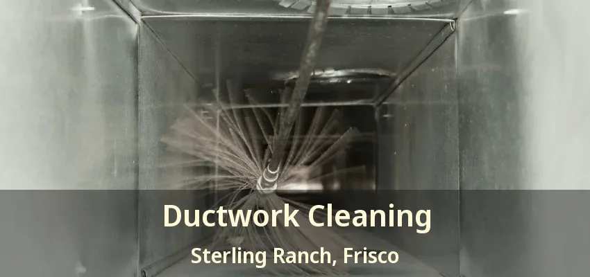 Ductwork Cleaning Sterling Ranch, Frisco - TX