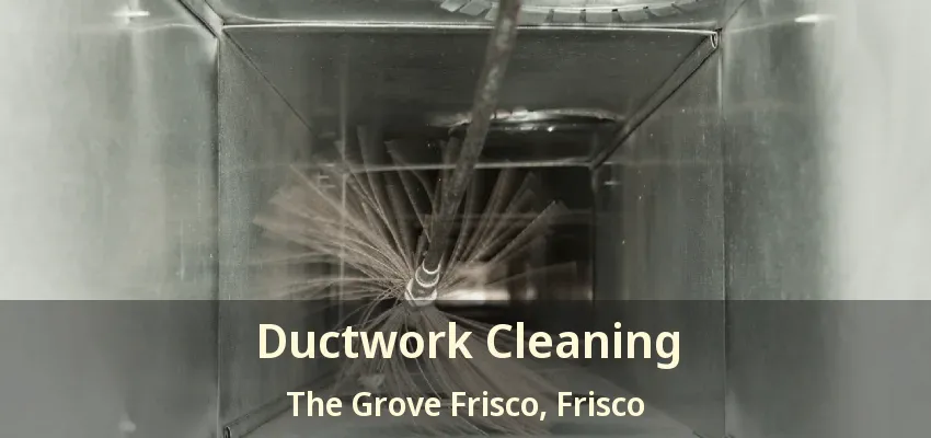 Ductwork Cleaning The Grove Frisco, Frisco - TX