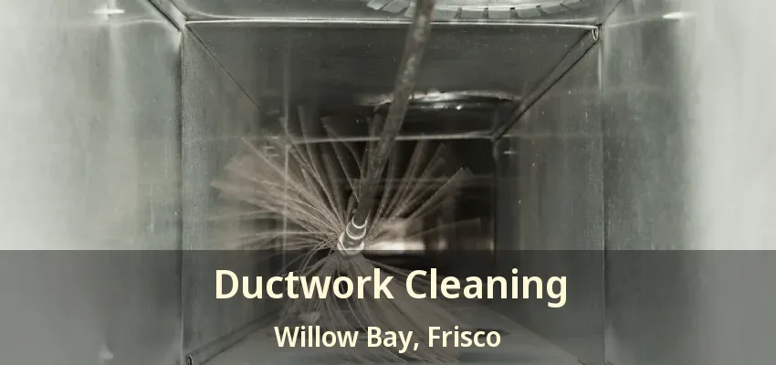 Ductwork Cleaning Willow Bay, Frisco - TX