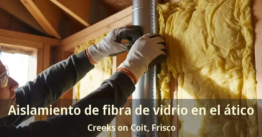 Aislamiento de fibra de vidrio en el ático Creeks on Coit, Frisco - TX
