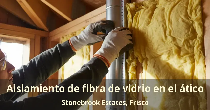 Aislamiento de fibra de vidrio en el ático Stonebrook Estates, Frisco - TX