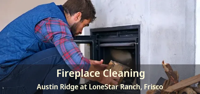 Fireplace Cleaning Austin Ridge at LoneStar Ranch, Frisco - TX