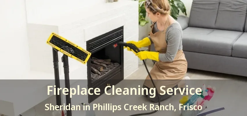 Fireplace Cleaning Service Sheridan in Phillips Creek Ranch, Frisco - TX