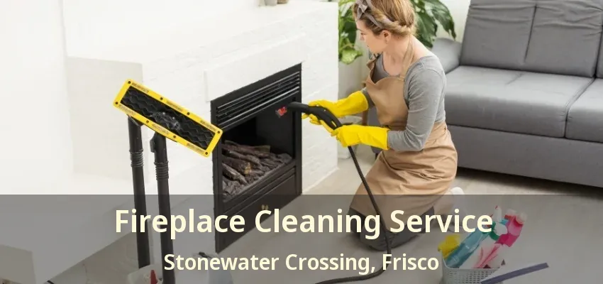 Fireplace Cleaning Service Stonewater Crossing, Frisco - TX