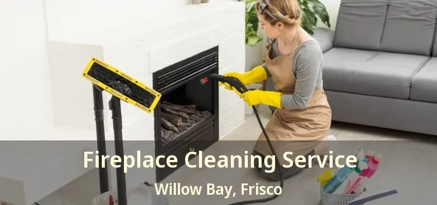 Fireplace Cleaning Service Willow Bay, Frisco - TX