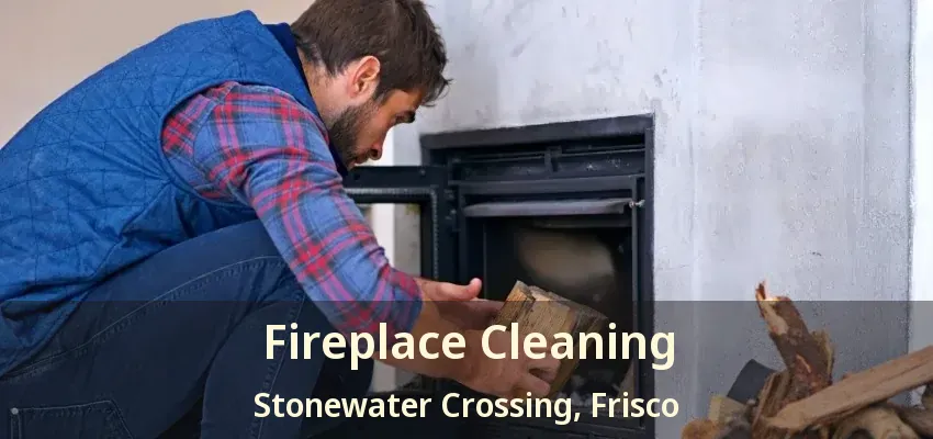 Fireplace Cleaning Stonewater Crossing, Frisco - TX