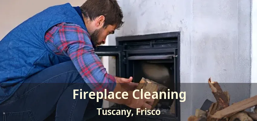 Fireplace Cleaning Tuscany, Frisco - TX