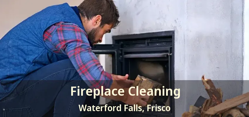 Fireplace Cleaning Waterford Falls, Frisco - TX