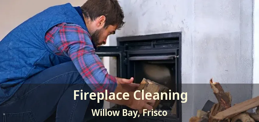 Fireplace Cleaning Willow Bay, Frisco - TX