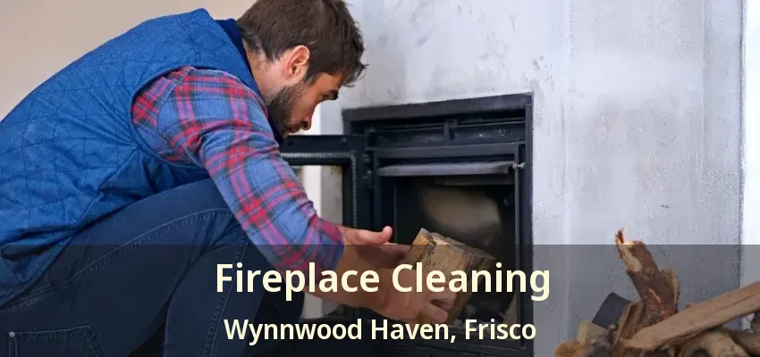 Fireplace Cleaning Wynnwood Haven, Frisco - TX
