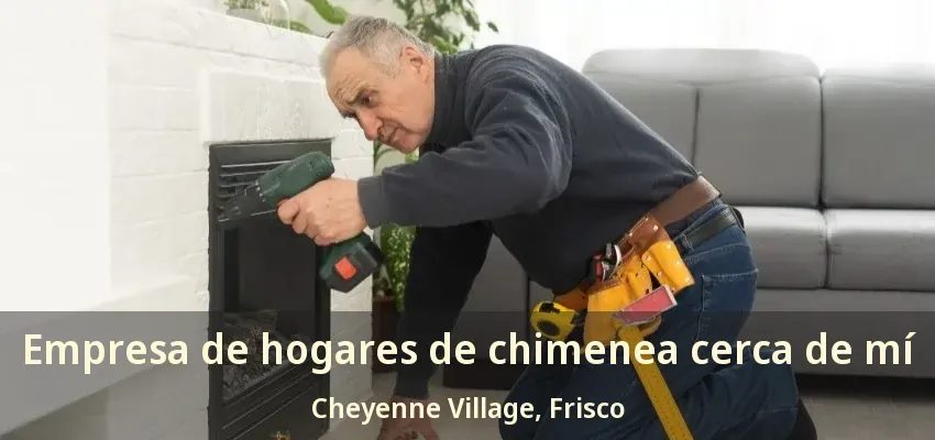 Empresa de hogares de chimenea cerca de mí Cheyenne Village, Frisco - TX