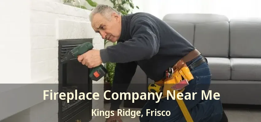Fireplace Company Near Me Kings Ridge, Frisco - TX