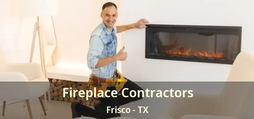 Fireplace Contractors Frisco - TX
