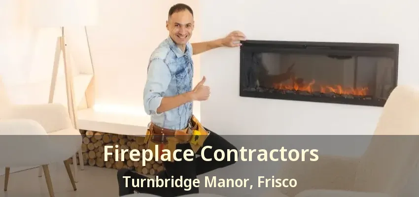 Fireplace Contractors Turnbridge Manor, Frisco - TX
