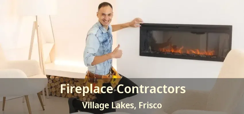 Fireplace Contractors Village Lakes, Frisco - TX