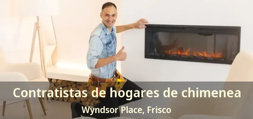 Contratistas de hogares de chimenea Wyndsor Place, Frisco - TX Contratistas de hogares de chimenea Wyndsor Place, Frisco - TX